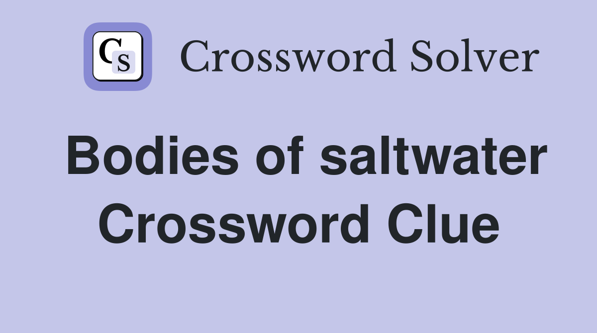 Bodies of saltwater Crossword Clue