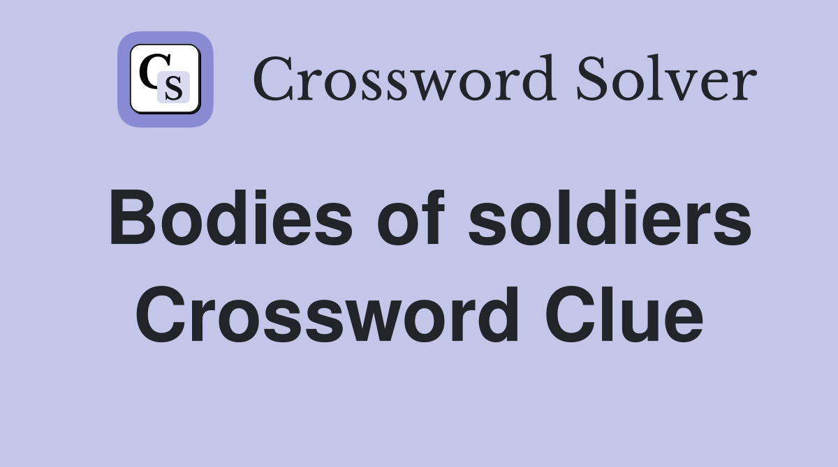 Bodies of soldiers Crossword Clue