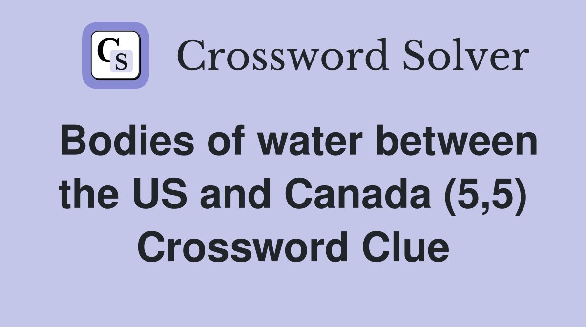 Bodies of water between the US and Canada (5,5) Crossword Clue