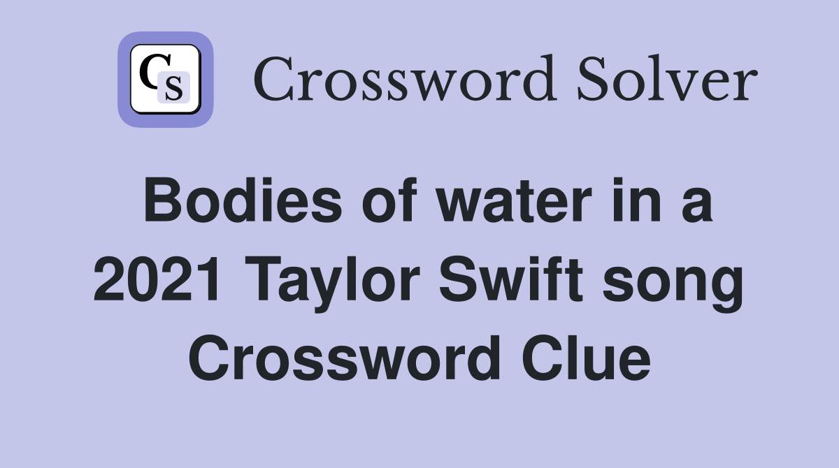 Bodies of water in a 2021 Taylor Swift song Crossword Clue