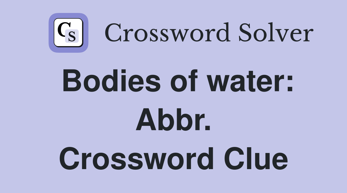 Bodies of water: Abbr. Crossword Clue