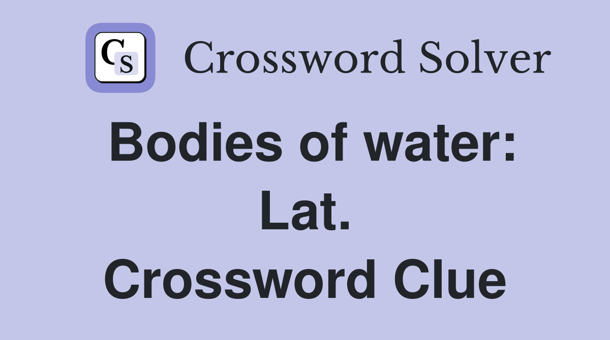 Bodies of water: Lat. Crossword Clue