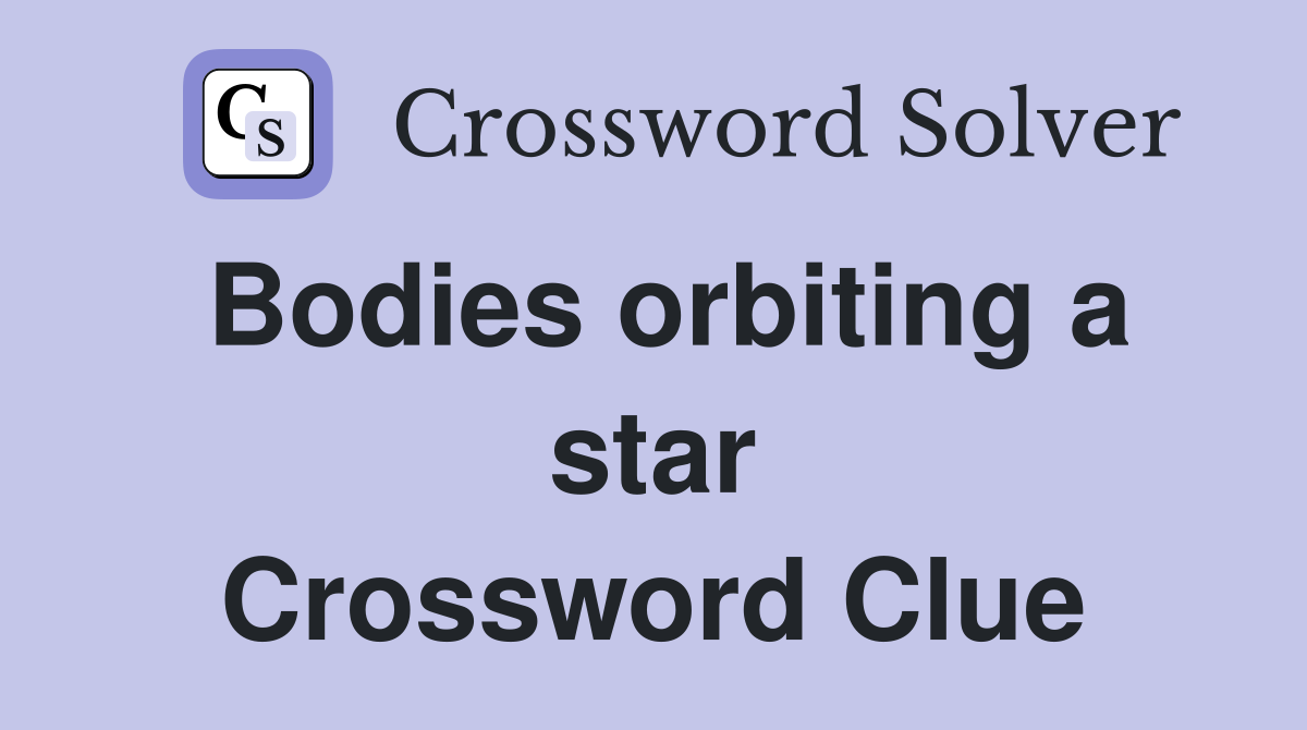 Bodies orbiting a star Crossword Clue