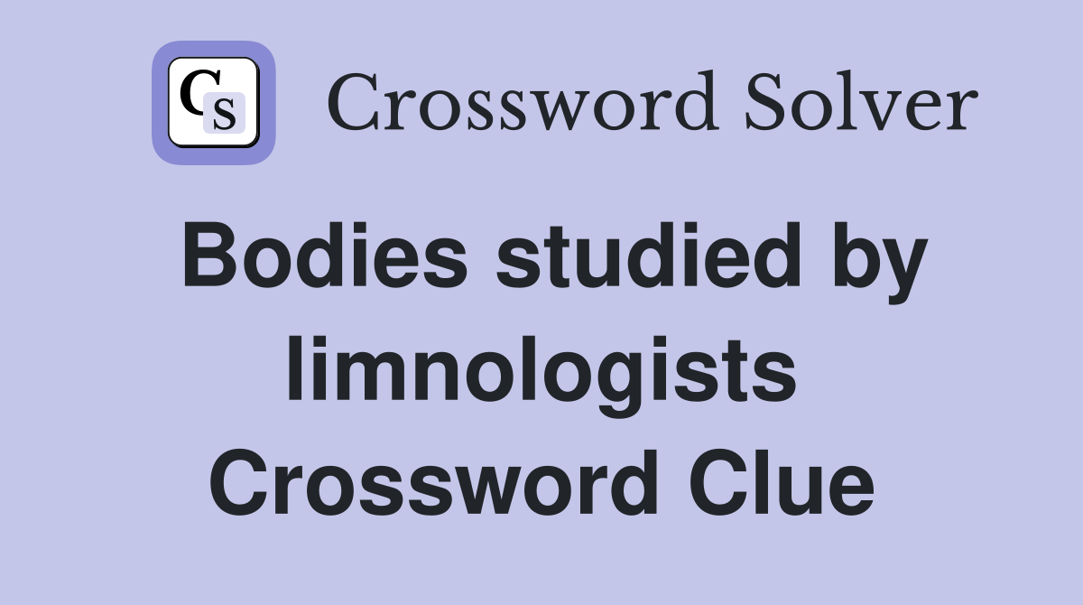 Bodies studied by limnologists Crossword Clue