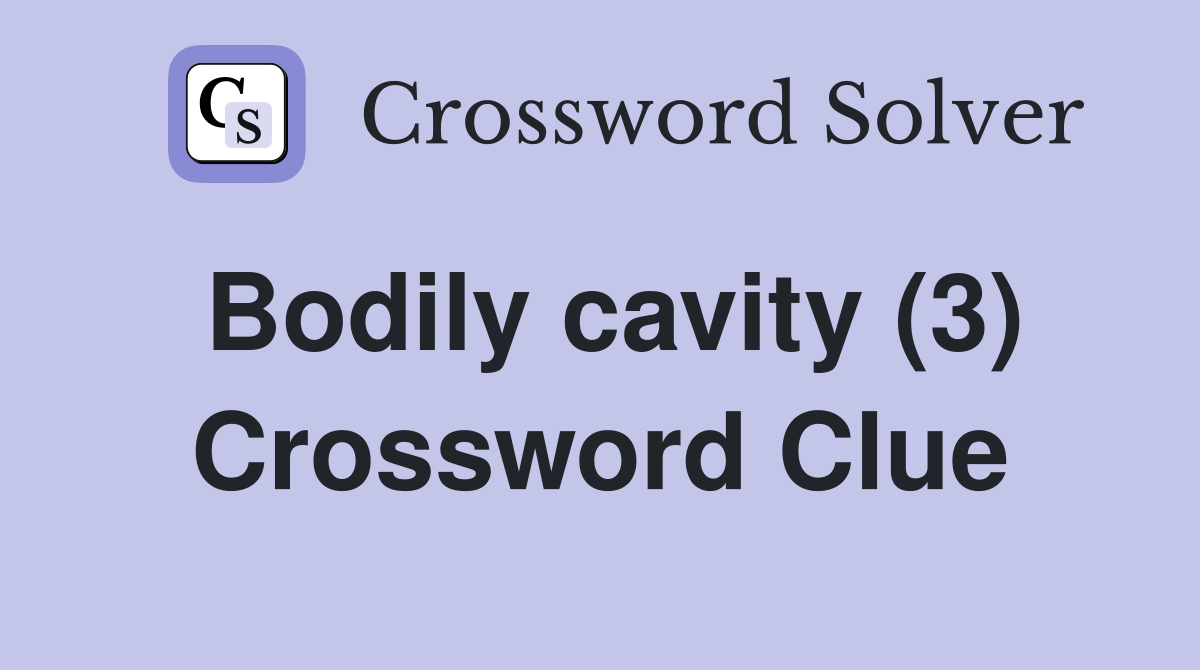 Bodily cavity (3) Crossword Clue