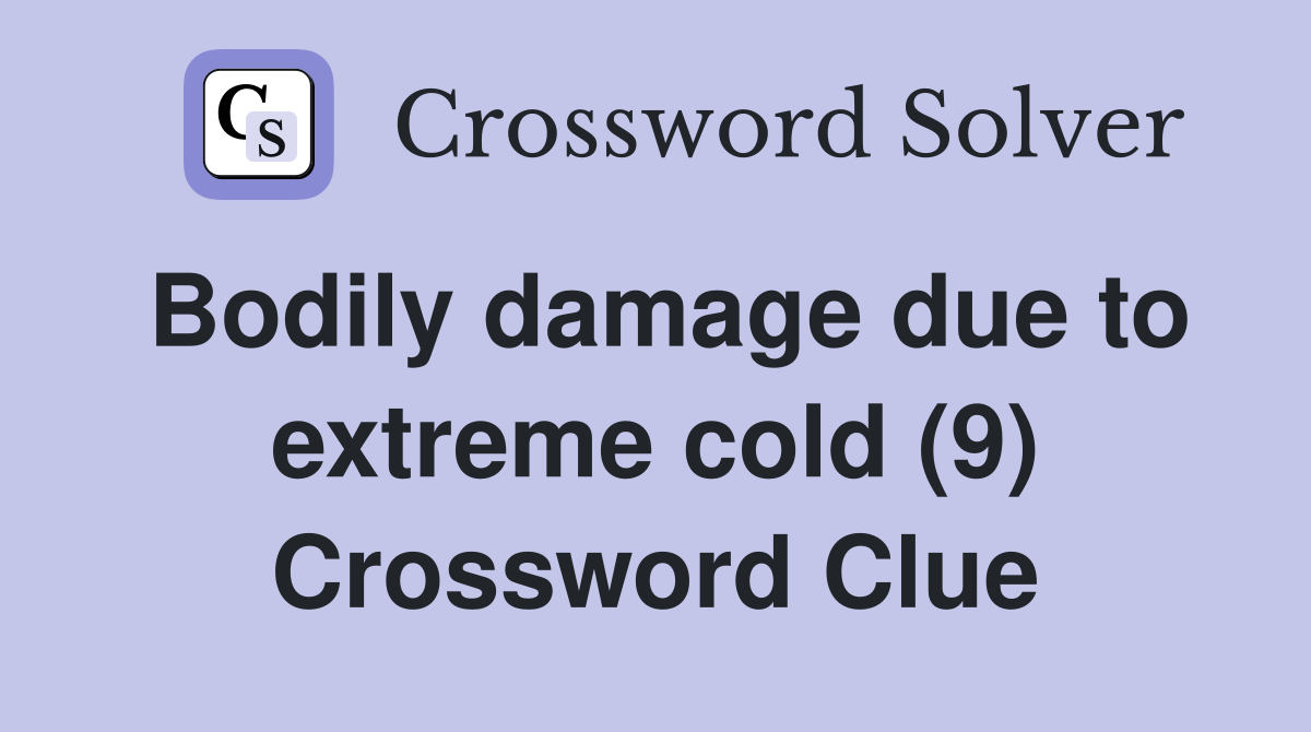 Bodily damage due to extreme cold (9) Crossword Clue