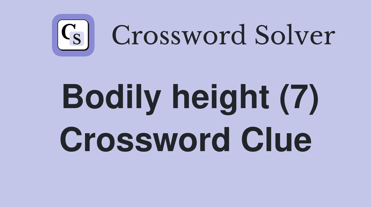 Bodily height (7) Crossword Clue