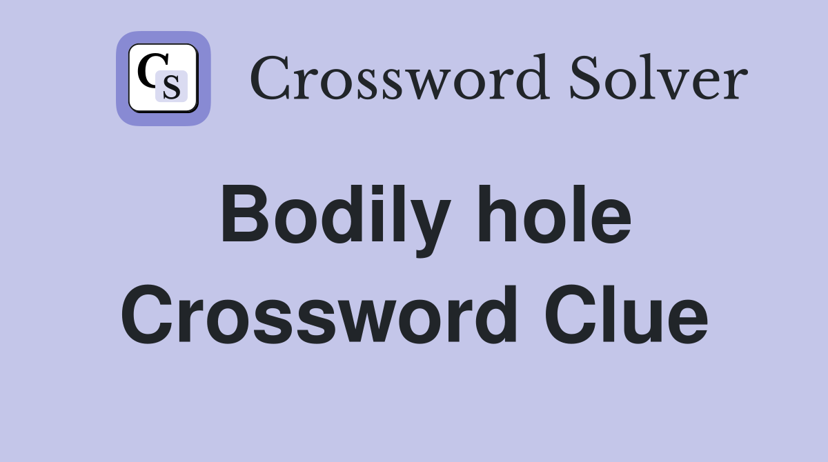 Bodily hole Crossword Clue