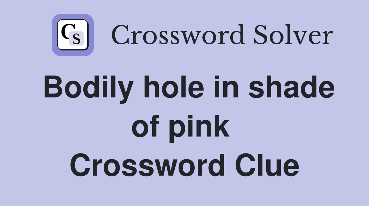 Bodily hole in shade of pink  Crossword Clue
