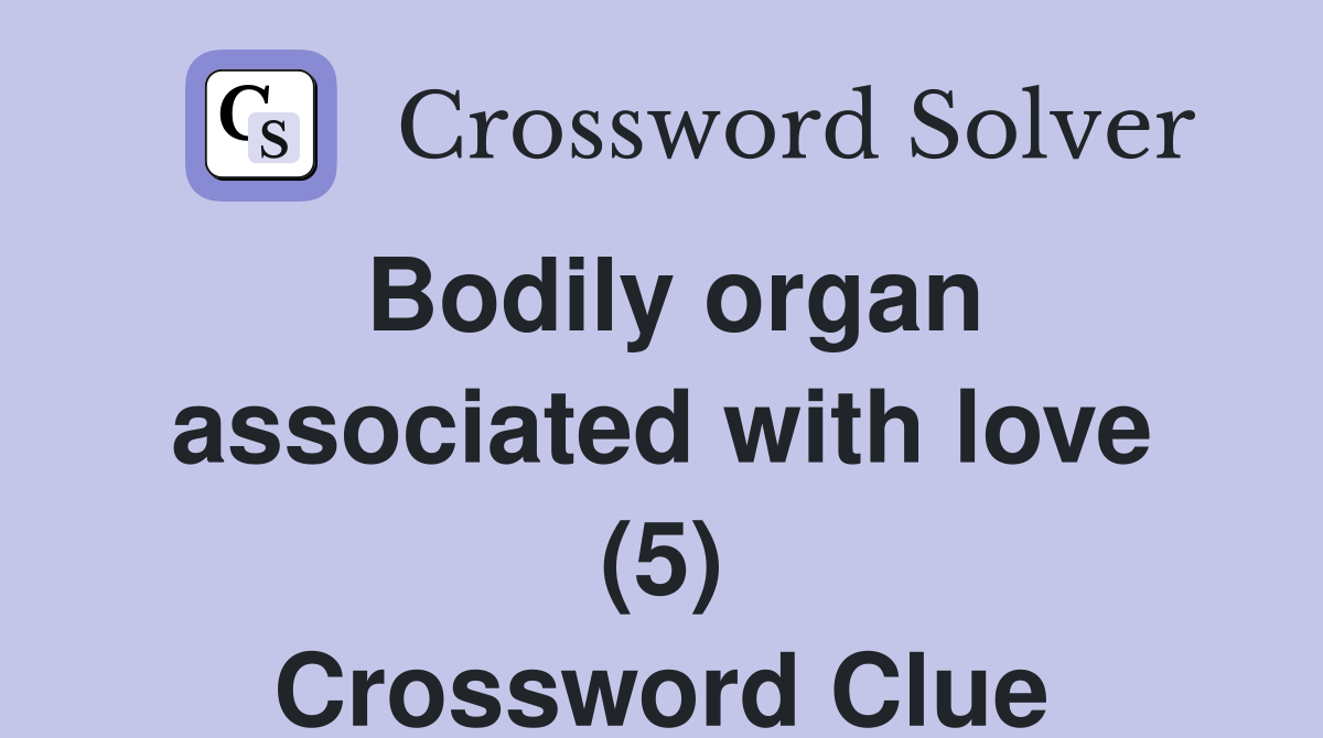 Bodily organ associated with love (5) Crossword Clue