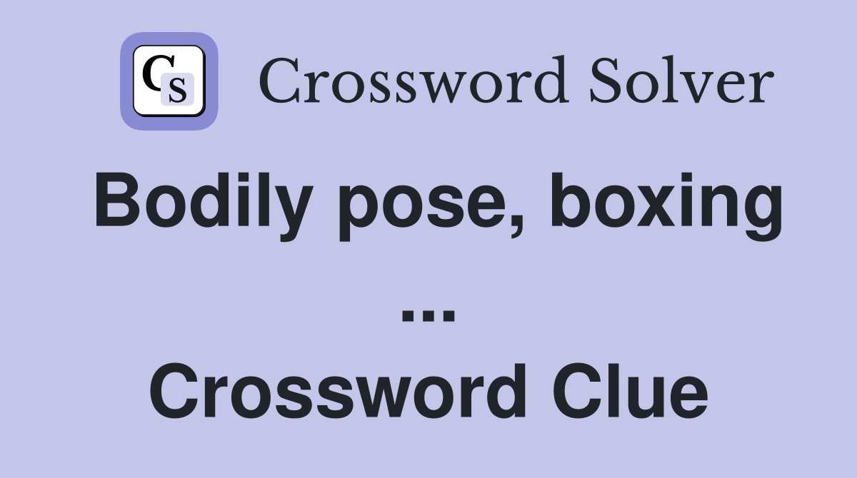 Bodily pose, boxing ... Crossword Clue