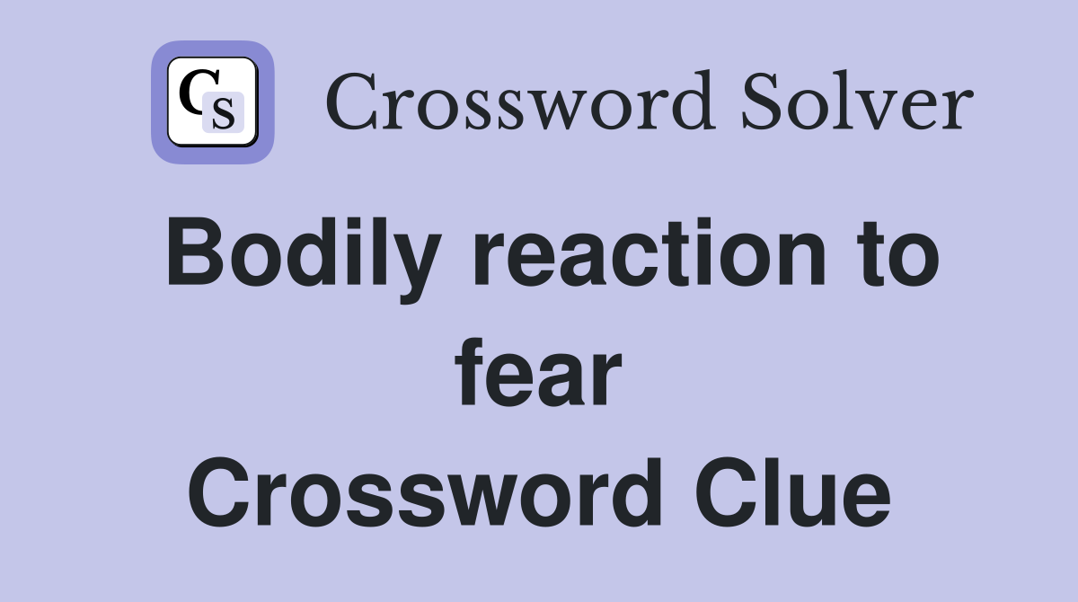 Bodily reaction to fear Crossword Clue