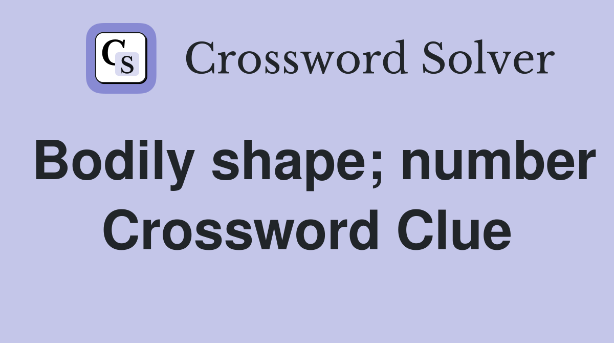 Bodily shape; number Crossword Clue