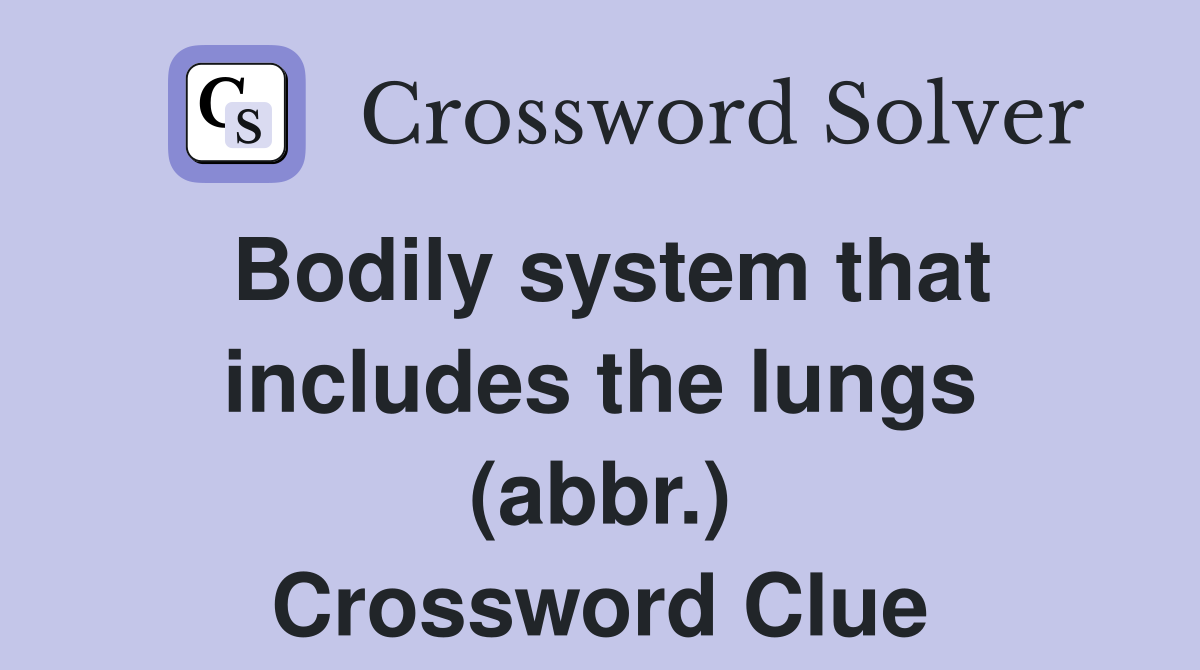 Bodily system that includes the lungs (abbr.) Crossword Clue