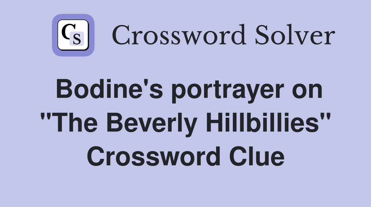 Bodine's portrayer on "The Beverly Hillbillies" Crossword Clue