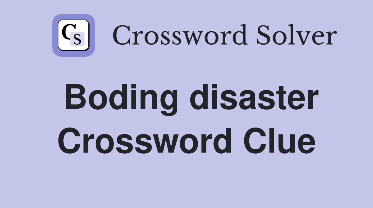 Boding disaster Crossword Clue