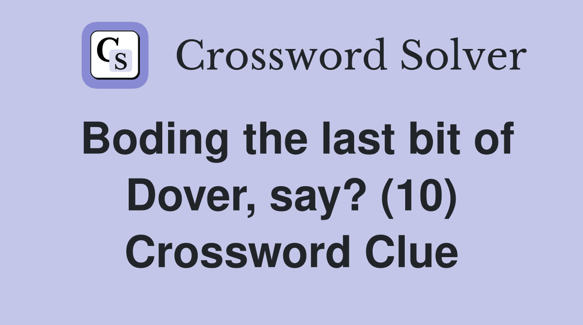 Boding the last bit of Dover, say? (10) Crossword Clue
