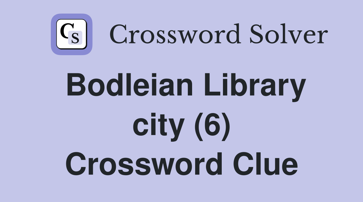 Bodleian Library city (6) Crossword Clue