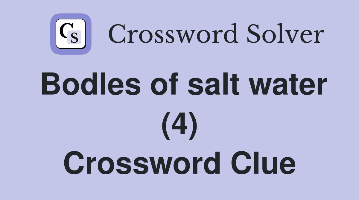 Bodles of salt water (4) Crossword Clue