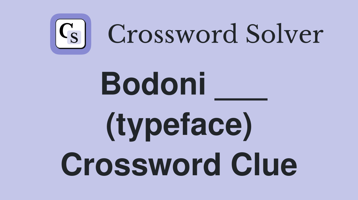 Bodoni ___ (typeface) Crossword Clue