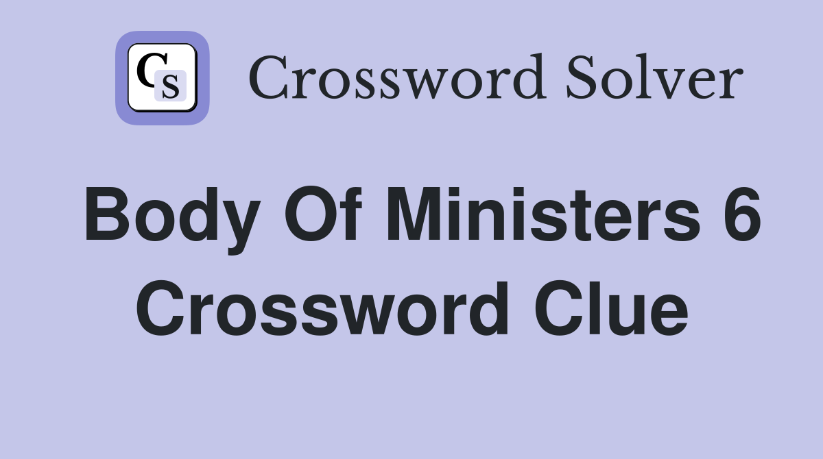 Body of ministers 6 Crossword Clue Answers Crossword Solver