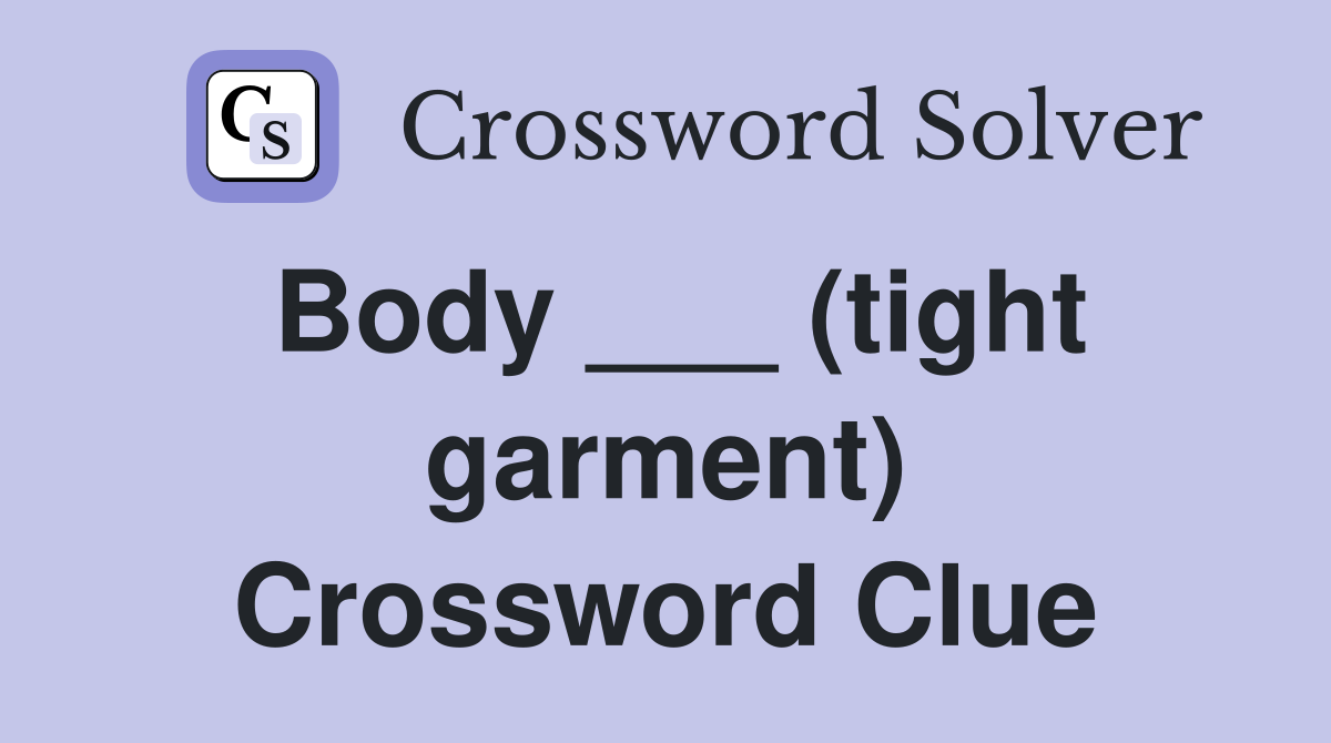 Body ___ (tight garment) Crossword Clue