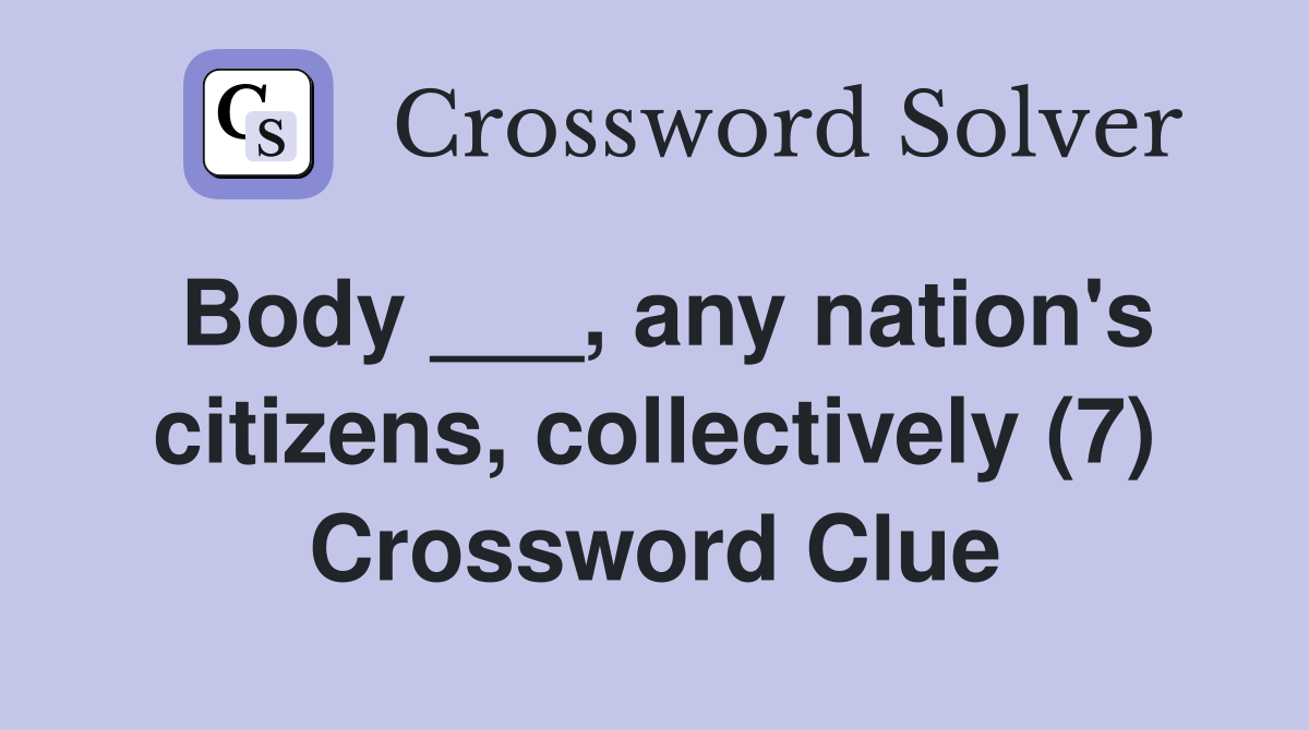 Body ___, any nation's citizens, collectively (7) Crossword Clue