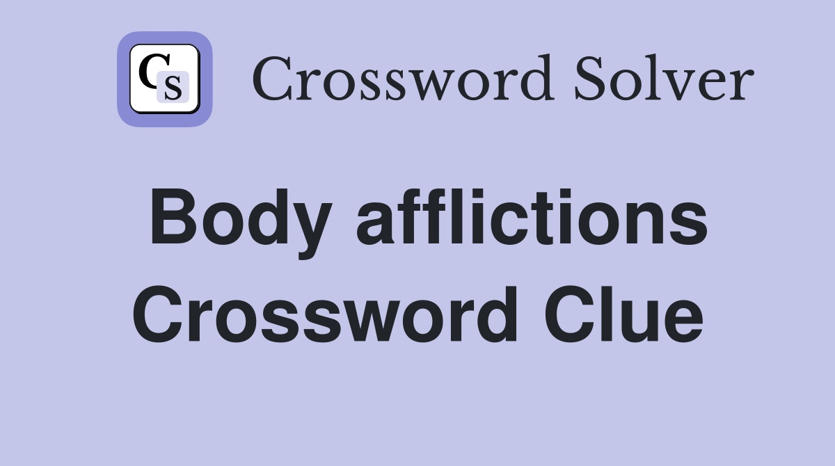 Body afflictions Crossword Clue
