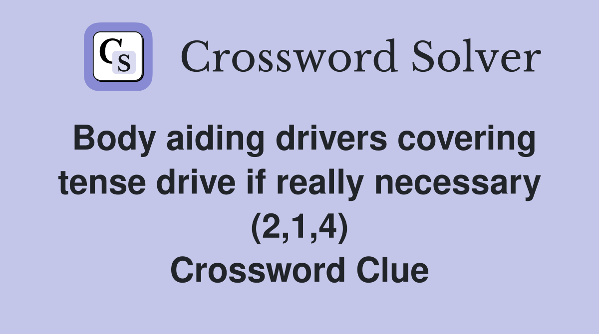 Body aiding drivers covering tense drive if really necessary (2,1,4) Crossword Clue