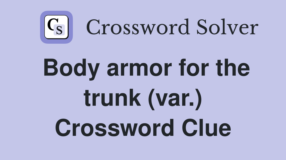 Body armor for the trunk (var.) Crossword Clue