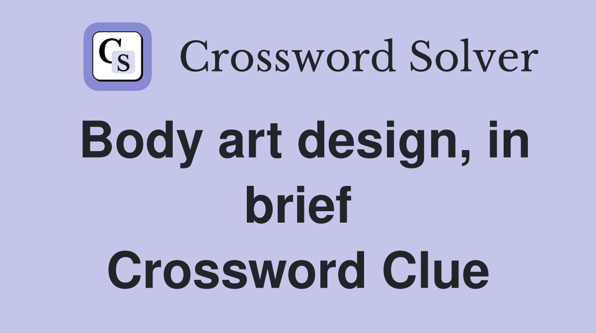 Body art design, in brief Crossword Clue