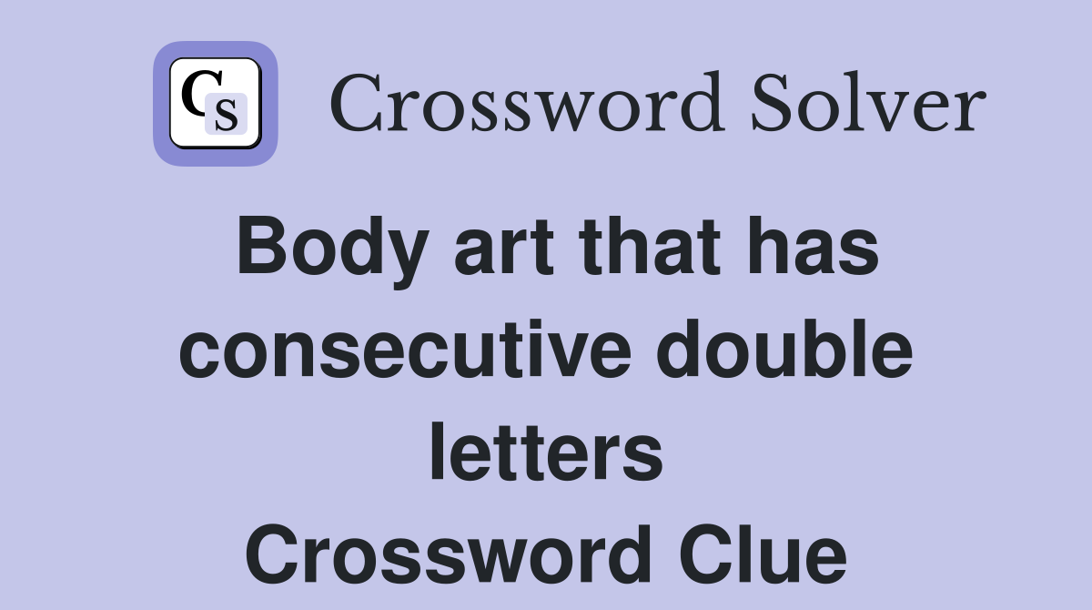 Body art that has consecutive double letters Crossword Clue