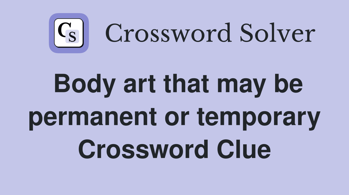 Body art that may be permanent or temporary Crossword Clue