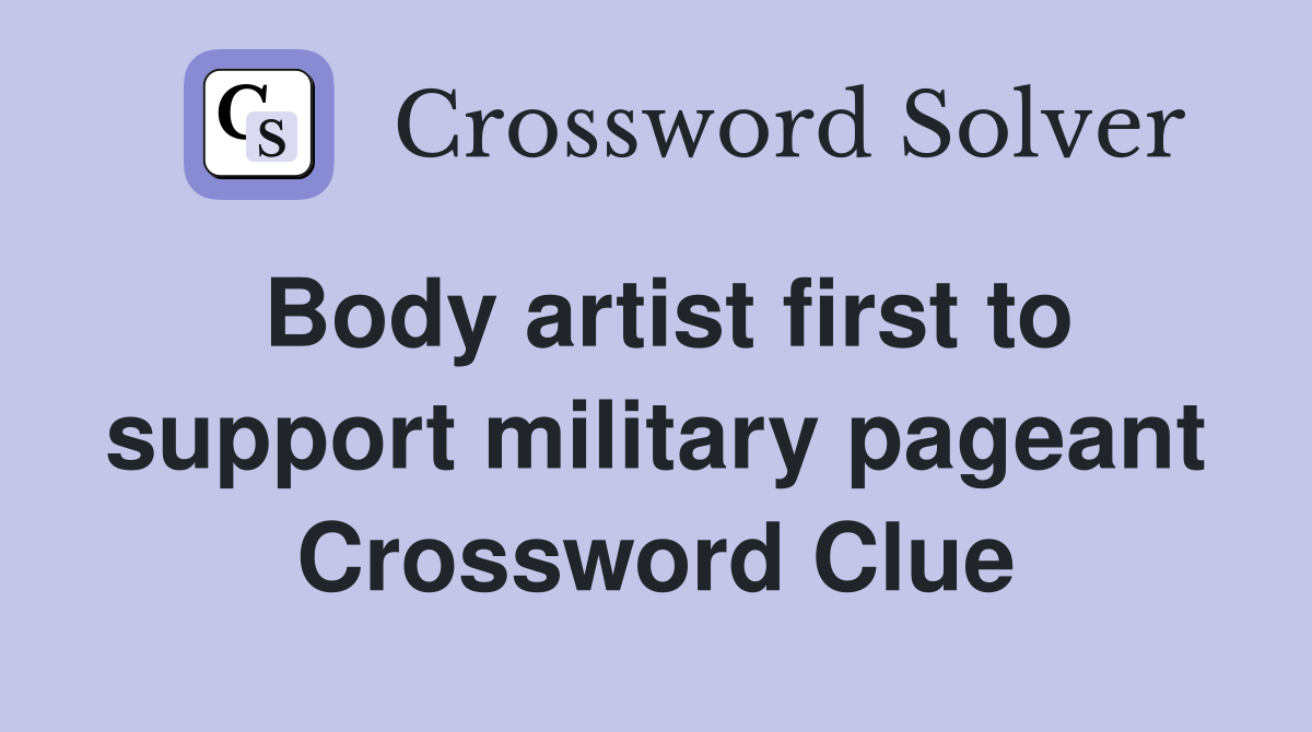 Body artist first to support military pageant Crossword Clue