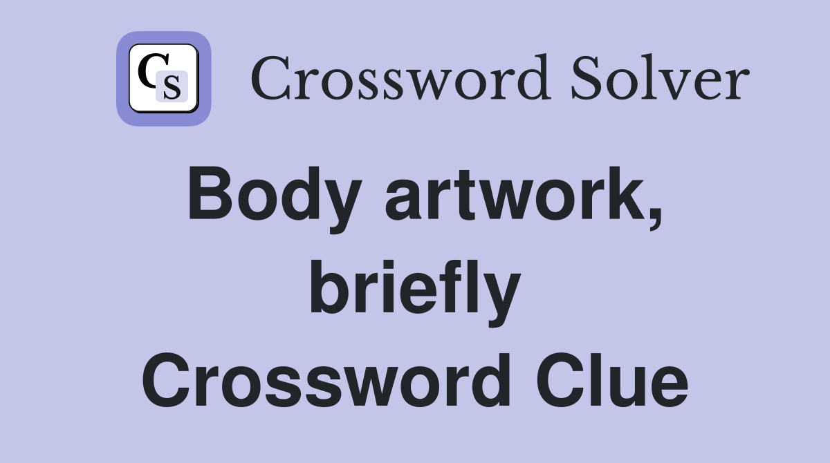 Body artwork, briefly Crossword Clue