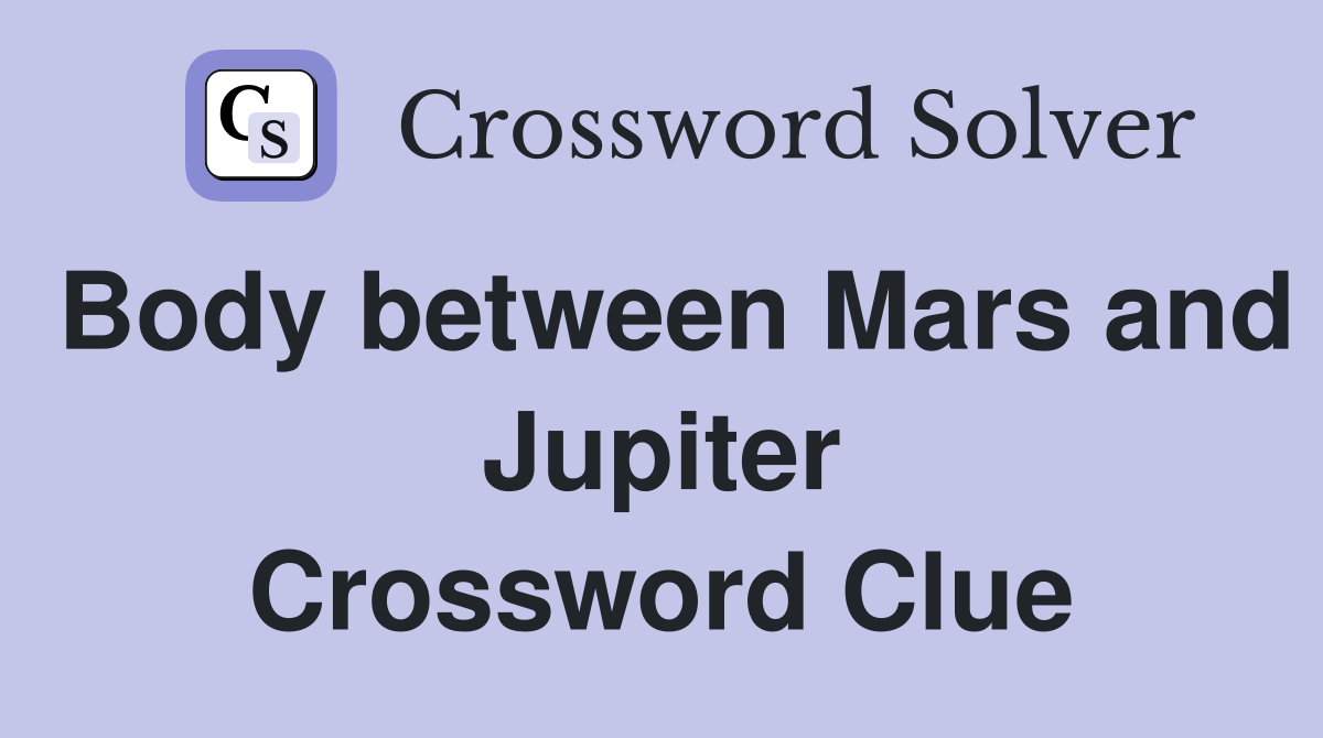 Body between Mars and Jupiter Crossword Clue