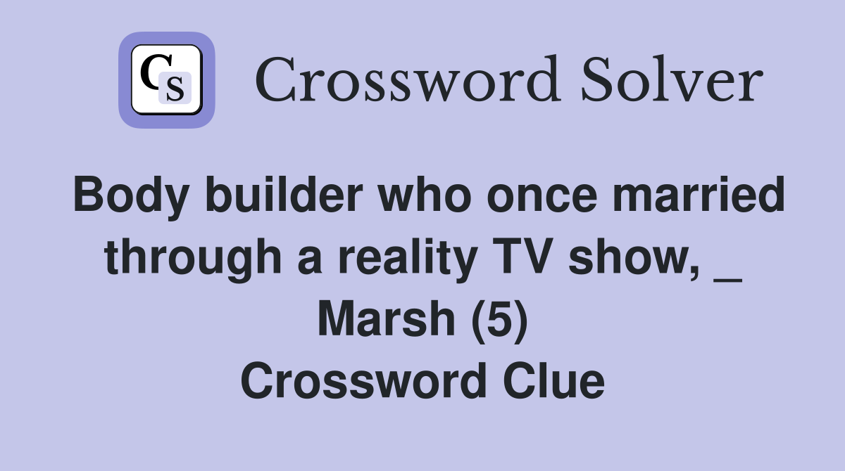Body builder who once married through a reality TV show, _ Marsh (5) Crossword Clue