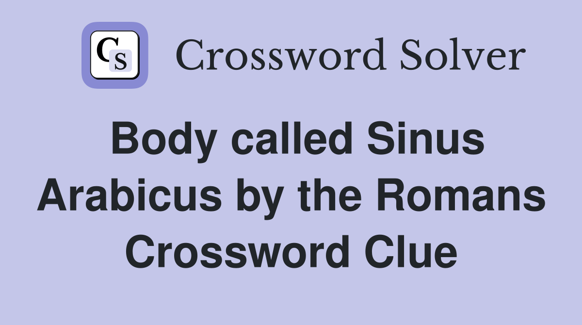Body called Sinus Arabicus by the Romans Crossword Clue