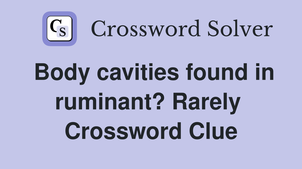 Body cavities found in ruminant? Rarely  Crossword Clue