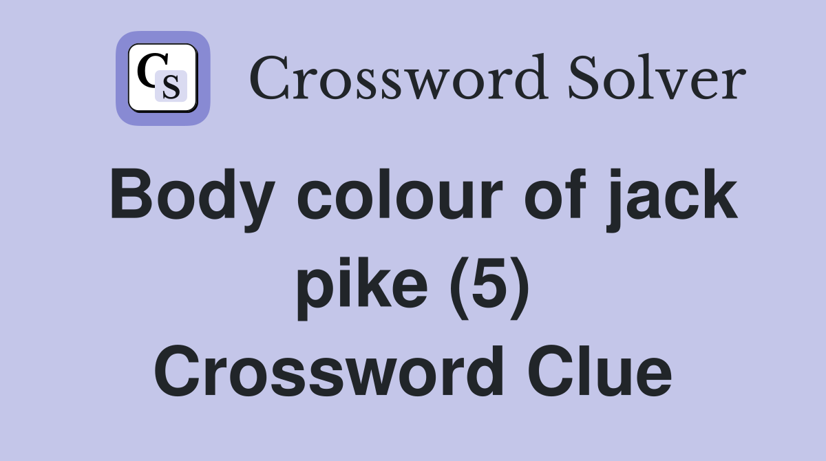 Body colour of jack pike (5) Crossword Clue