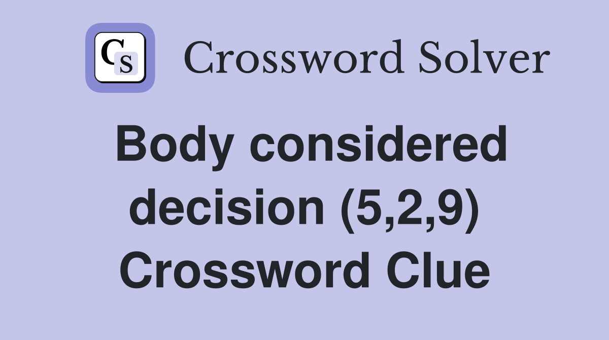 Body considered decision (5,2,9) Crossword Clue