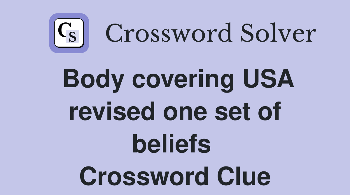 Body covering USA revised one set of beliefs  Crossword Clue