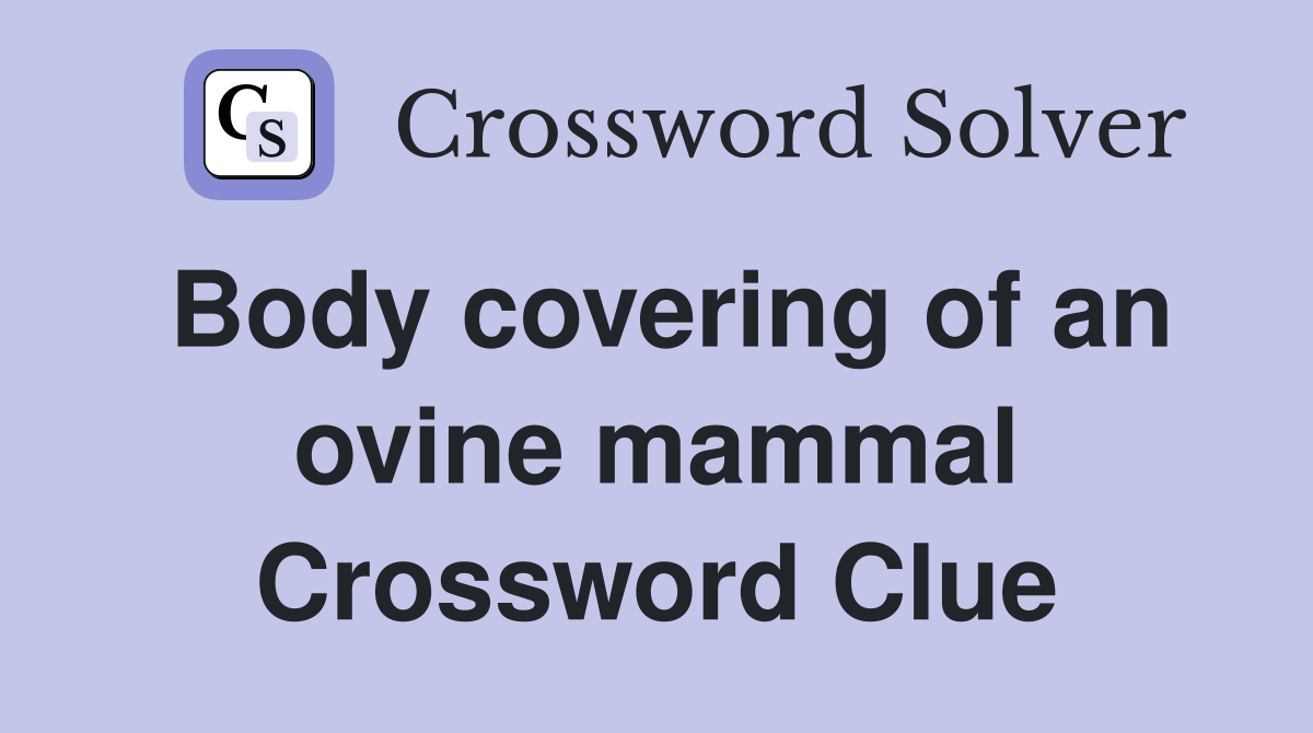 Body covering of an ovine mammal Crossword Clue