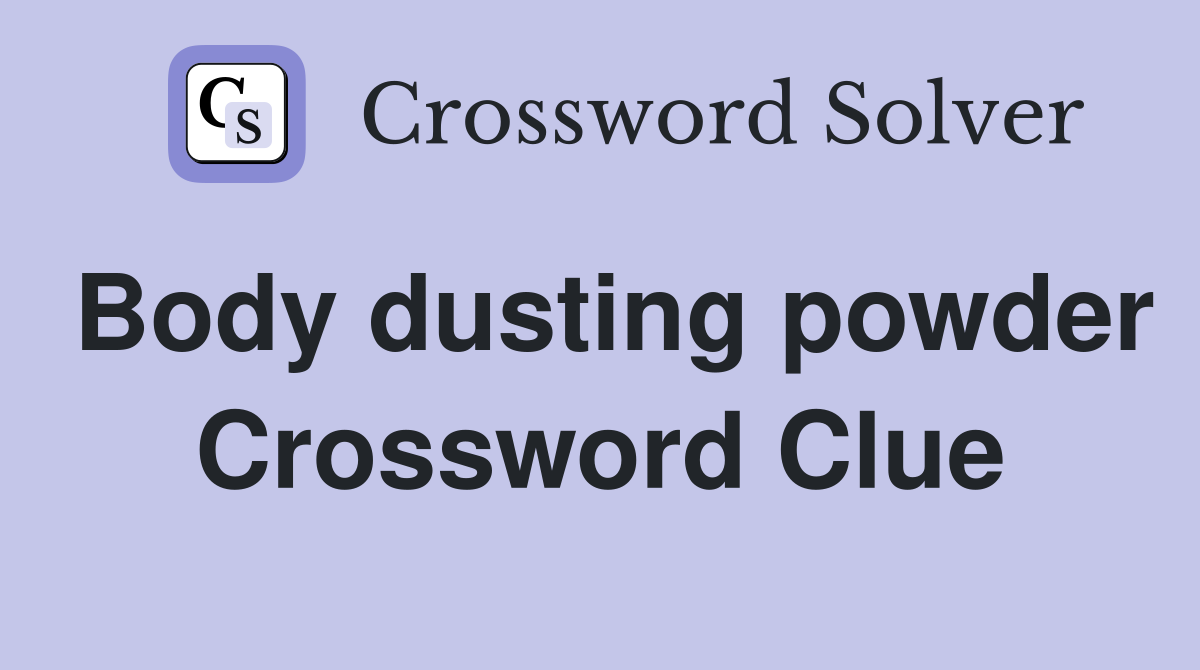 Body dusting powder Crossword Clue