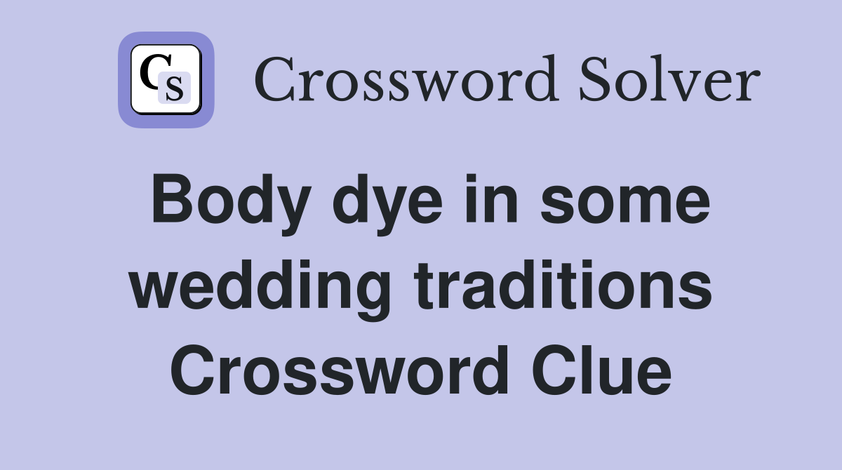 Body dye in some wedding traditions Crossword Clue