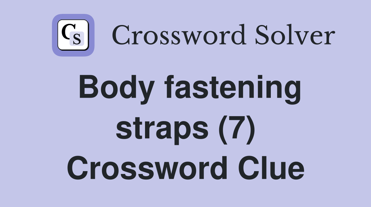 Body fastening straps (7) Crossword Clue