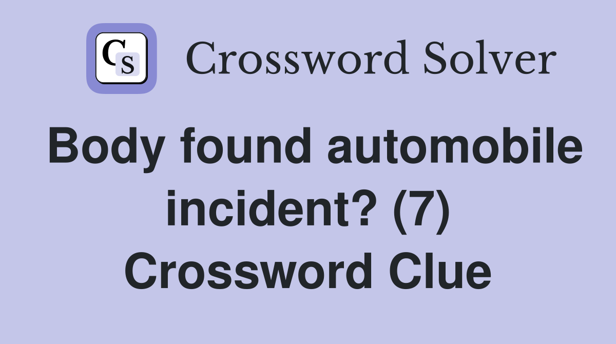 Body found automobile incident? (7) Crossword Clue