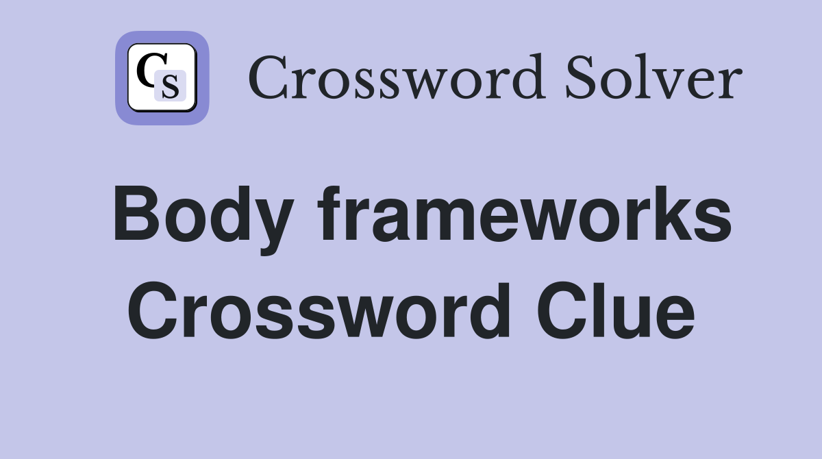 Body frameworks Crossword Clue