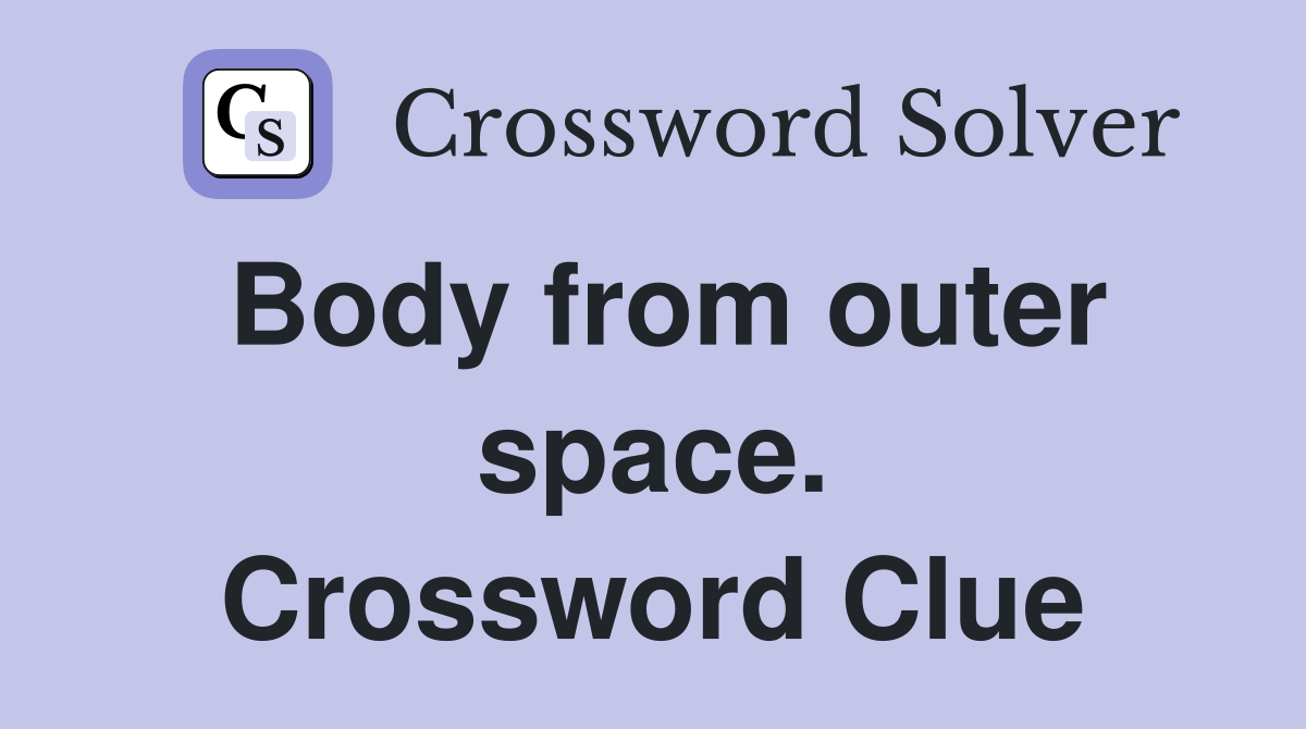Body from outer space. Crossword Clue