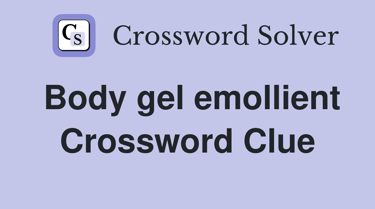 Body gel emollient Crossword Clue